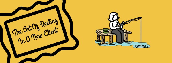 The Art of Reeling in a New Client